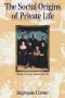 [The Haymarket Series 01] • The Social Origins of Private Life · A History of American Families, 1600-1900 (Haymarket Series)